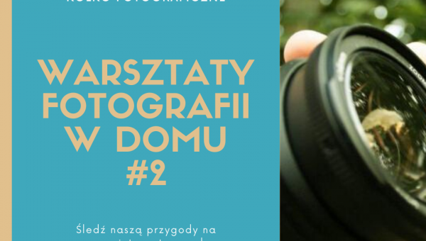 DOSKONALIMY W DOMU SWÓJ WARSZTAT FOTOGRAFICZNY #2  #ZOSTANWDOMU